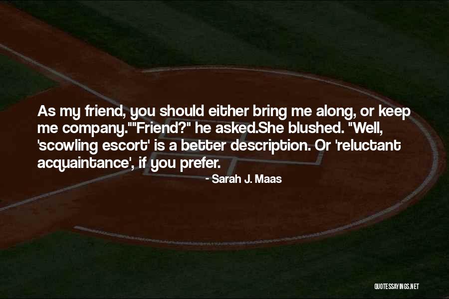 She Is My Friend Quotes By Sarah J. Maas She Is My Friend Quotes By Sarah J. Maas