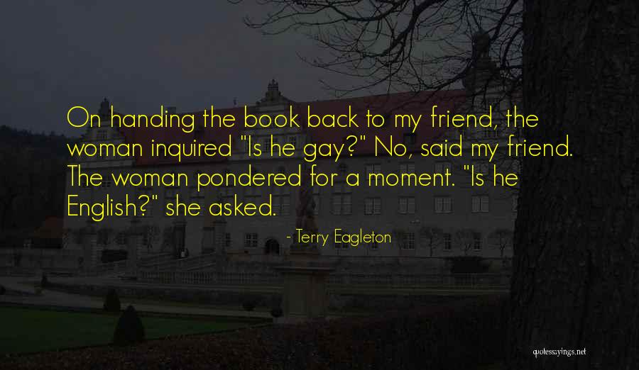 She Is My Friend Quotes By Terry Eagleton She Is My Friend Quotes By Terry Eagleton