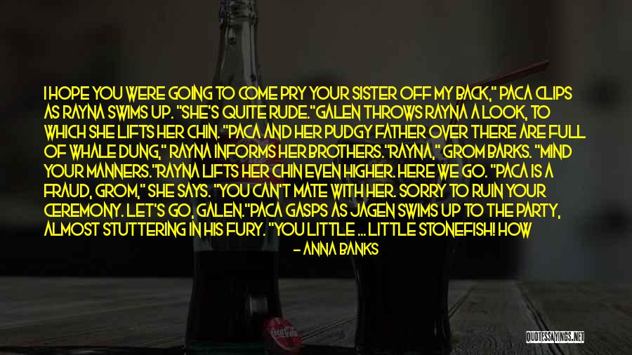 She Is My Sister Quotes By Anna Banks She Is My Sister Quotes By Anna Banks