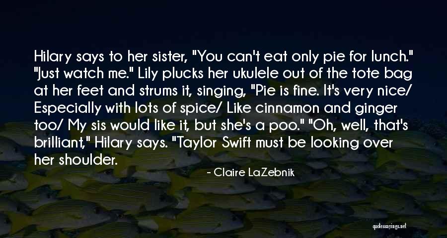 She Is My Sister Quotes By Claire LaZebnik She Is My Sister Quotes By Claire LaZebnik