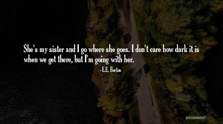 She Is My Sister Quotes By E.E. Borton She Is My Sister Quotes By E.E. Borton