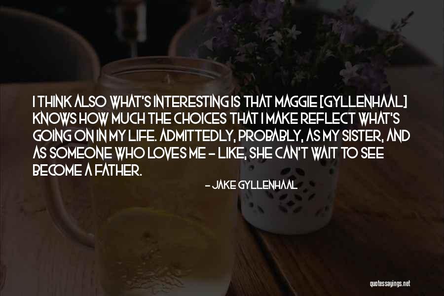 She Is My Sister Quotes By Jake Gyllenhaal She Is My Sister Quotes By Jake Gyllenhaal