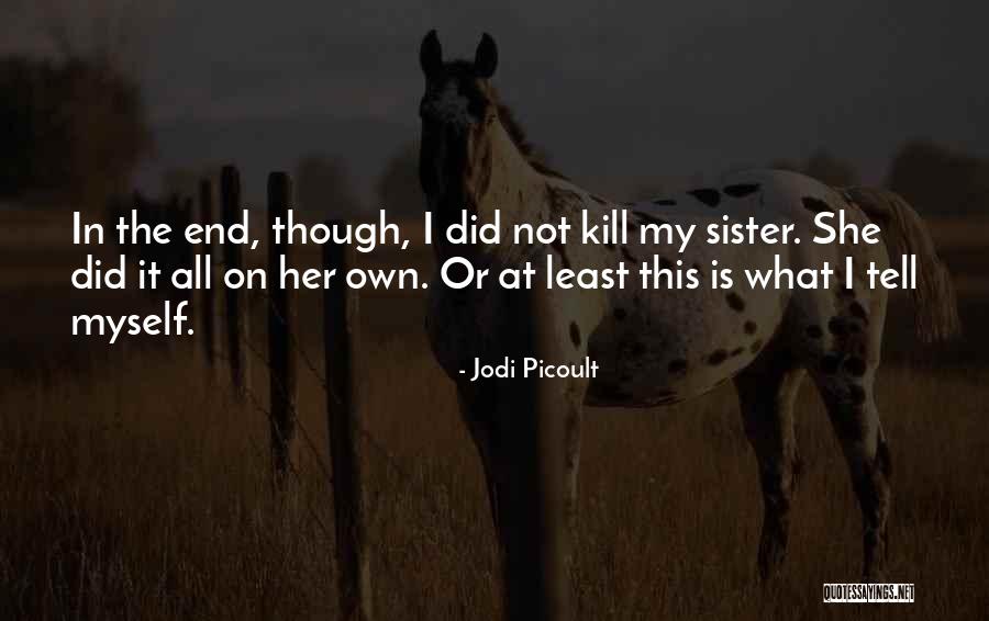 She Is My Sister Quotes By Jodi Picoult She Is My Sister Quotes By Jodi Picoult