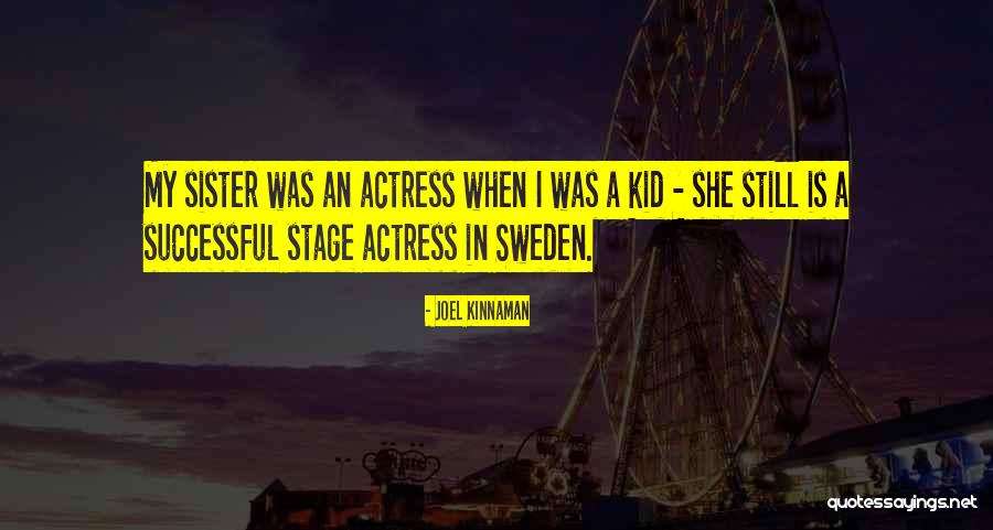 She Is My Sister Quotes By Joel Kinnaman She Is My Sister Quotes By Joel Kinnaman