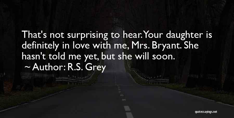 She Is Not In Love With Me Quotes By R.S. Grey