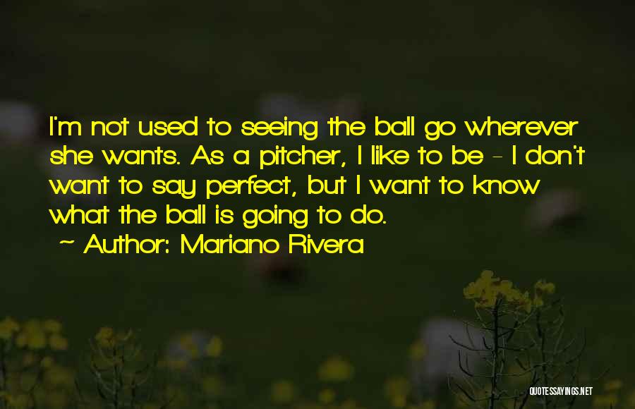 She Is Not Perfect Quotes By Mariano Rivera