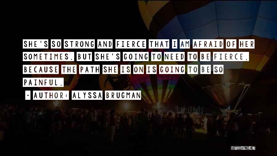 She Is Strong Because Quotes By Alyssa Brugman