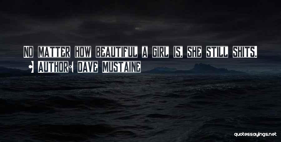 She Is The Most Beautiful Girl Quotes By Dave Mustaine