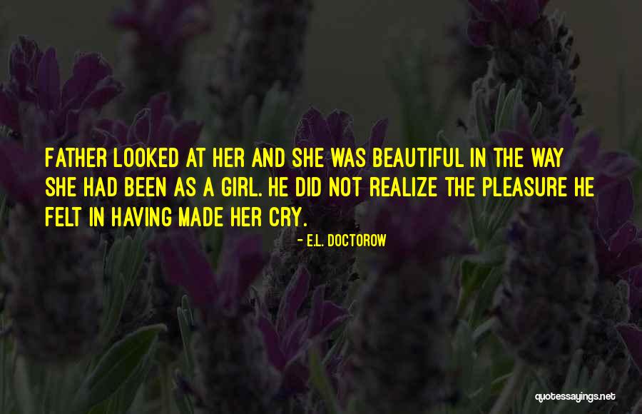 She Is The Most Beautiful Girl Quotes By E.L. Doctorow She Is The Most Beautiful Girl Quotes By E.L. Doctorow