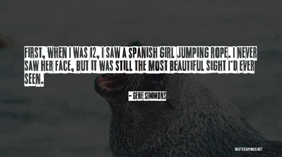 She Is The Most Beautiful Girl Quotes By Gene Simmons She Is The Most Beautiful Girl Quotes By Gene Simmons
