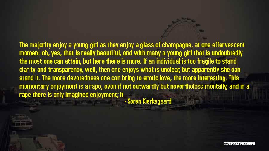 She Is The Most Beautiful Girl Quotes By Soren Kierkegaard She Is The Most Beautiful Girl Quotes By Soren Kierkegaard