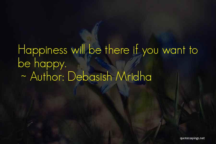 She Just Wants To Be Happy Quotes By Debasish Mridha