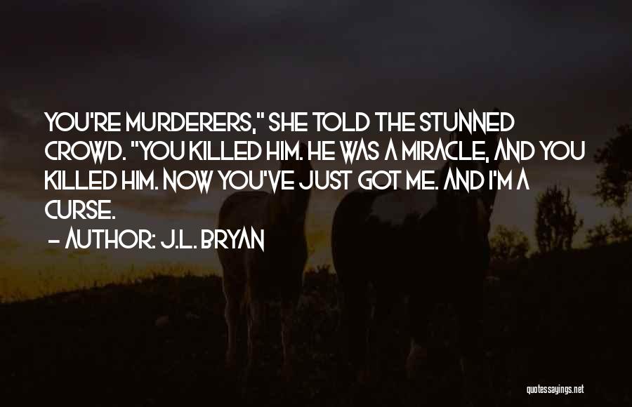 She Killed Me Quotes By J.L. Bryan