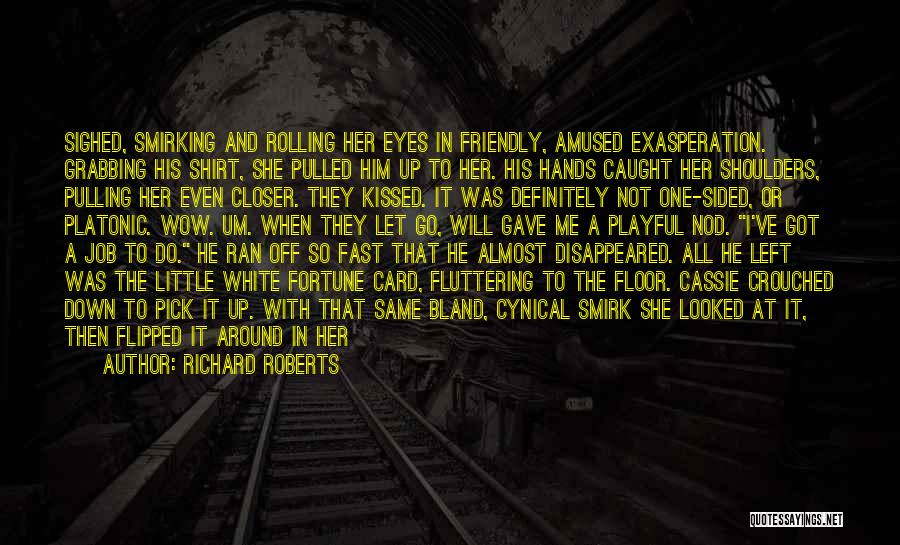 She Kissed Him Quotes By Richard Roberts