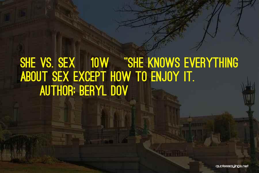 She Knows Everything Quotes By Beryl Dov