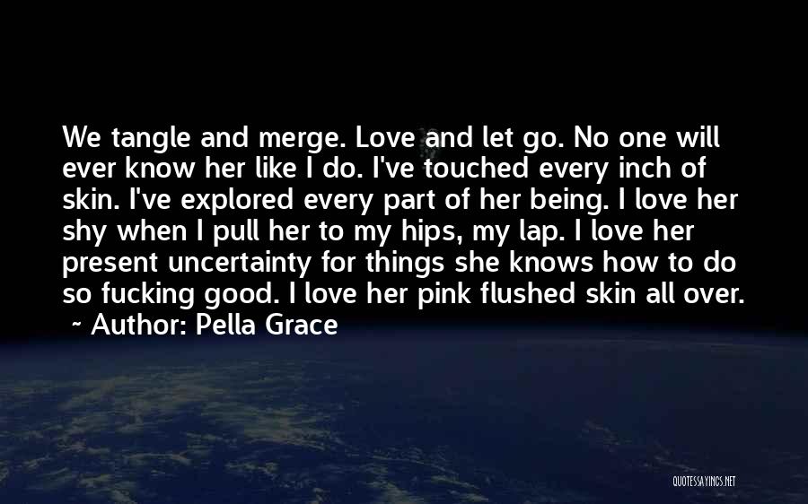 She Knows I Love Her Quotes By Pella Grace