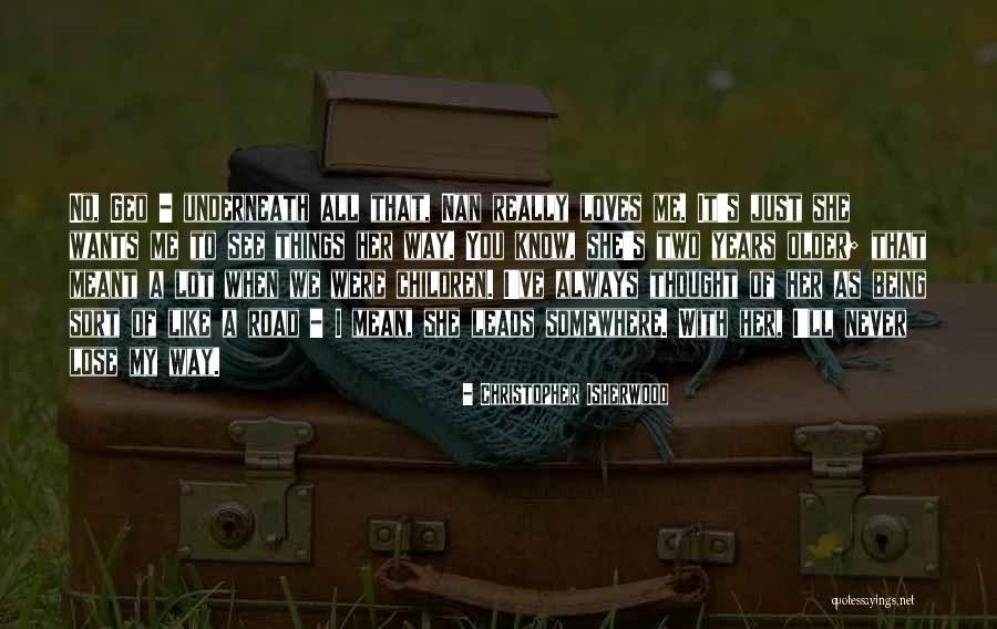She Leads Quotes By Christopher Isherwood She Leads Quotes By Christopher Isherwood