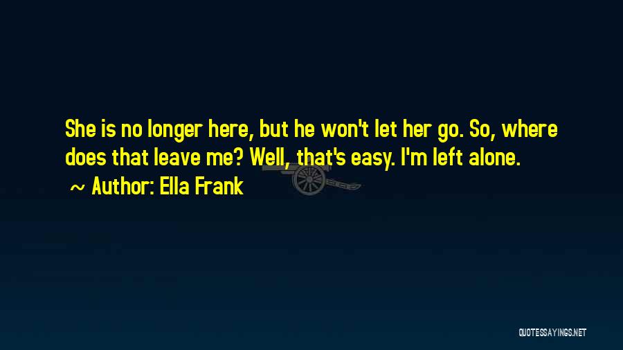 She Left Me Alone Quotes By Ella Frank