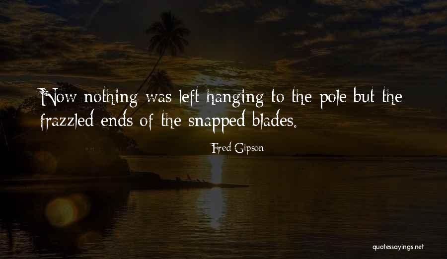 She Left Me Hanging Quotes By Fred Gipson She Left Me Hanging Quotes By Fred Gipson