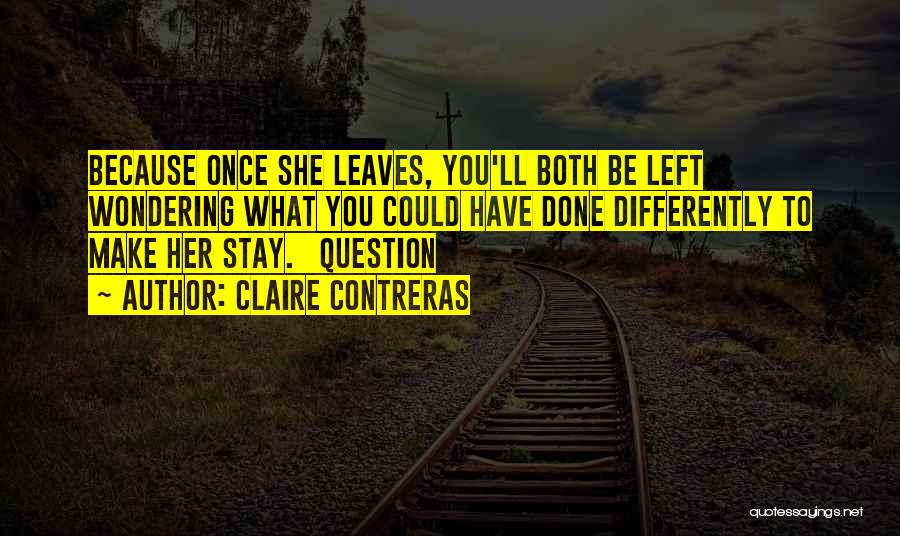 She Left You Because Quotes By Claire Contreras
