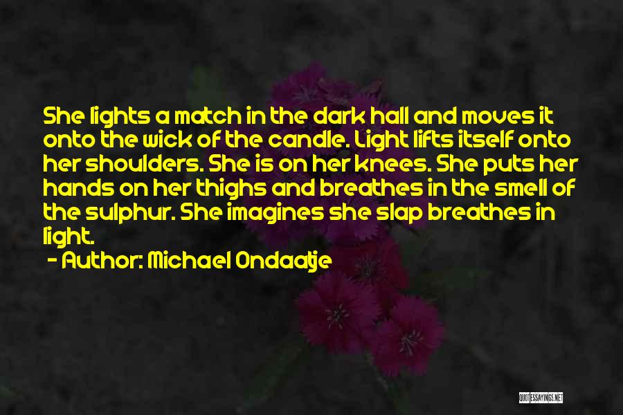 She Lifts Quotes By Michael Ondaatje