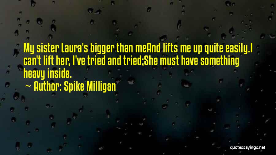 She Lifts Quotes By Spike Milligan