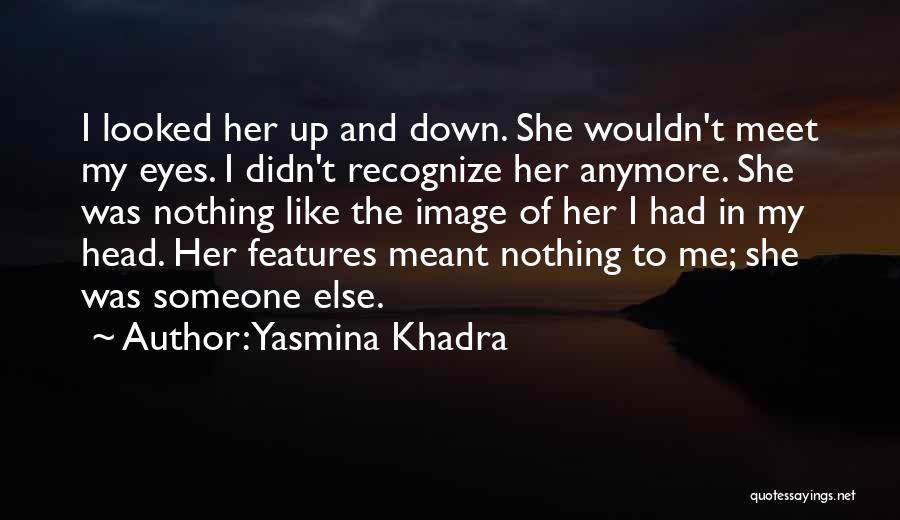 She Like Someone Else Quotes By Yasmina Khadra