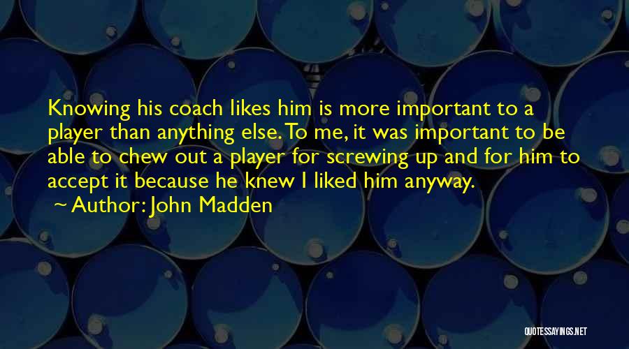 She Likes Someone Else Quotes By John Madden