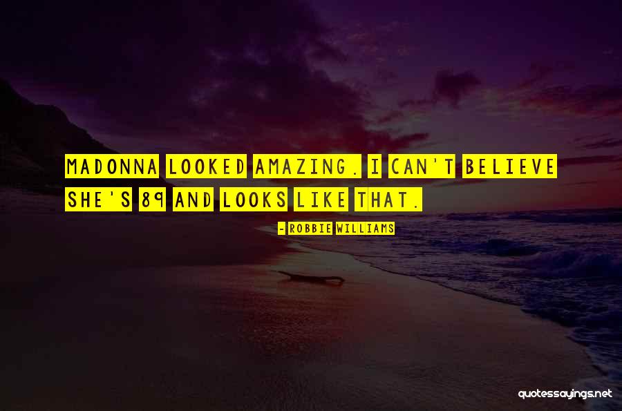 She Looks Amazing Quotes By Robbie Williams