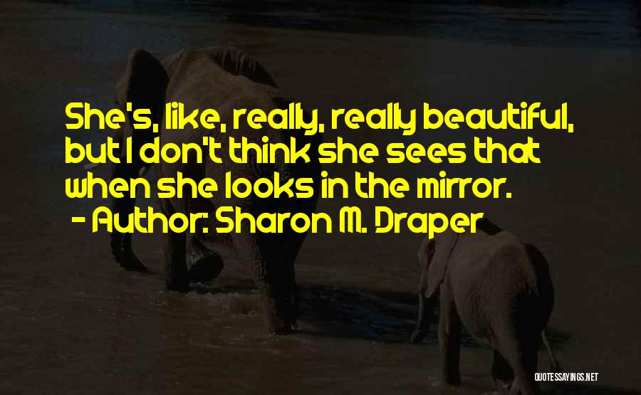 She Looks Beautiful Quotes By Sharon M. Draper