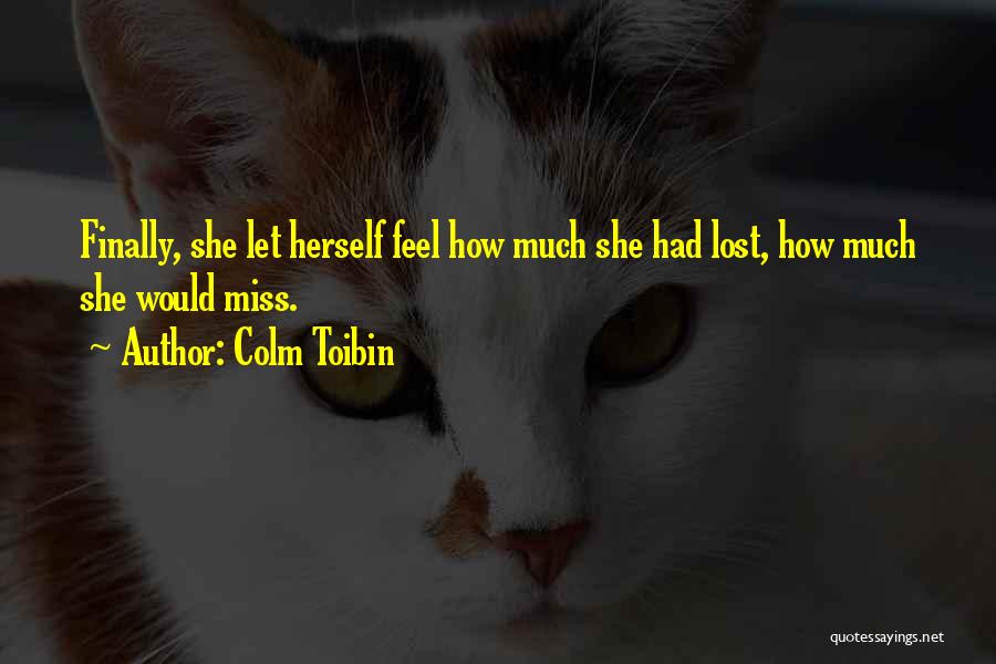 She Lost Herself Quotes By Colm Toibin