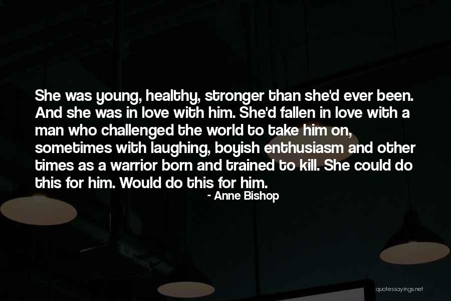 She Love Him Quotes By Anne Bishop She Love Him Quotes By Anne Bishop