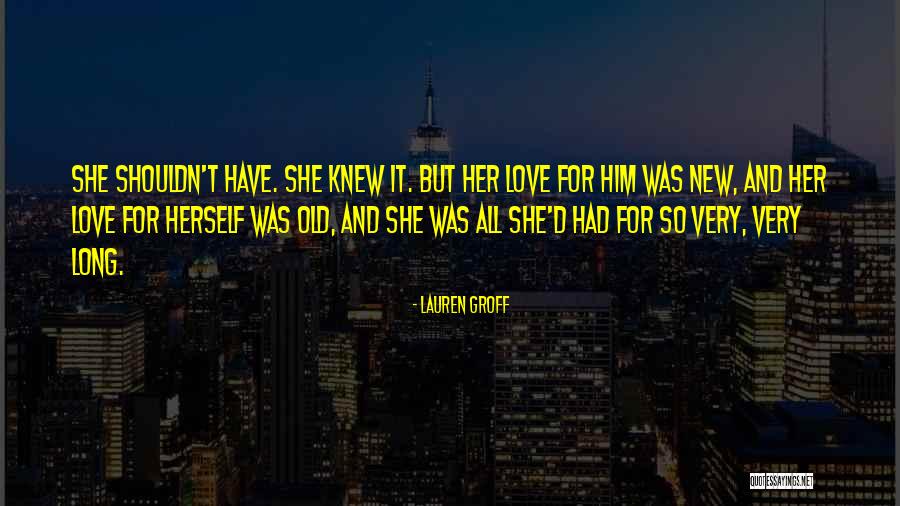 She Love Him Quotes By Lauren Groff She Love Him Quotes By Lauren Groff