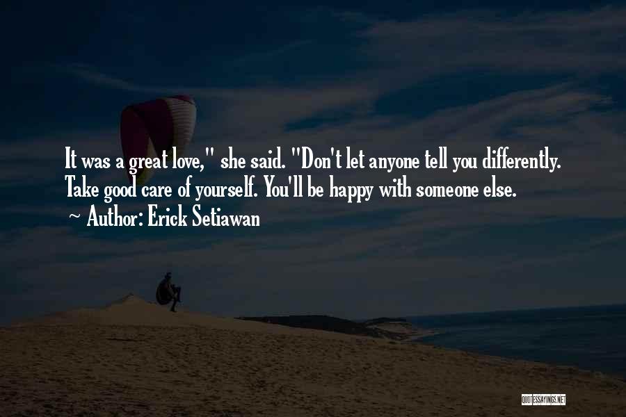 She Love Someone Else Quotes By Erick Setiawan