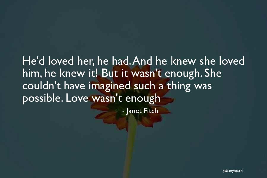 She Loved Him And He Loved Her Quotes By Janet Fitch She Loved Him And He Loved Her Quotes By Janet Fitch