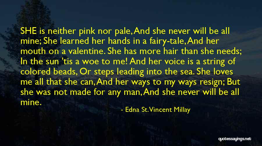 She Loves Me For Me Quotes By Edna St. Vincent Millay