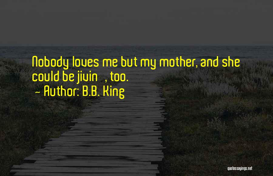 She Loves Me Too Quotes By B.B. King