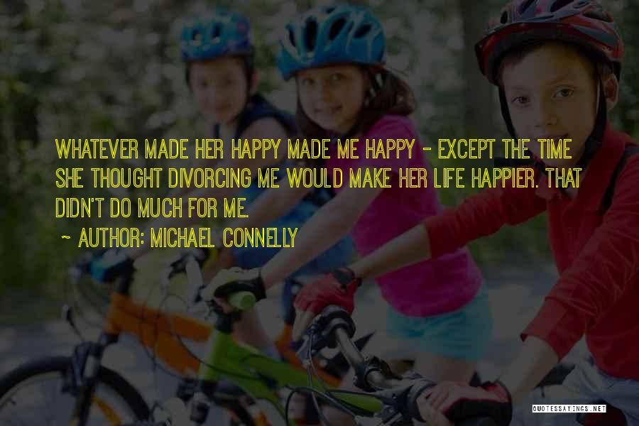 She Make Me Happy Quotes By Michael Connelly