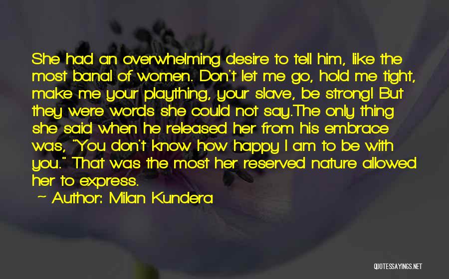 She Make Me Happy Quotes By Milan Kundera