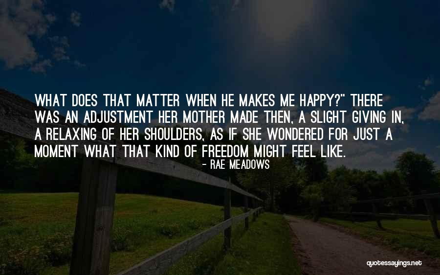 She Makes Me Happy Quotes By Rae Meadows