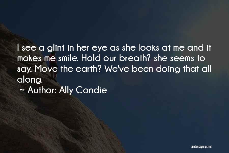 She Makes Me Smile Quotes By Ally Condie