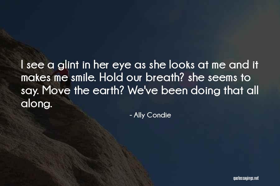 She Makes Me Smile Quotes By Ally Condie