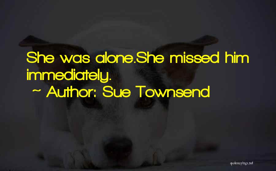 She Missed Him Quotes By Sue Townsend