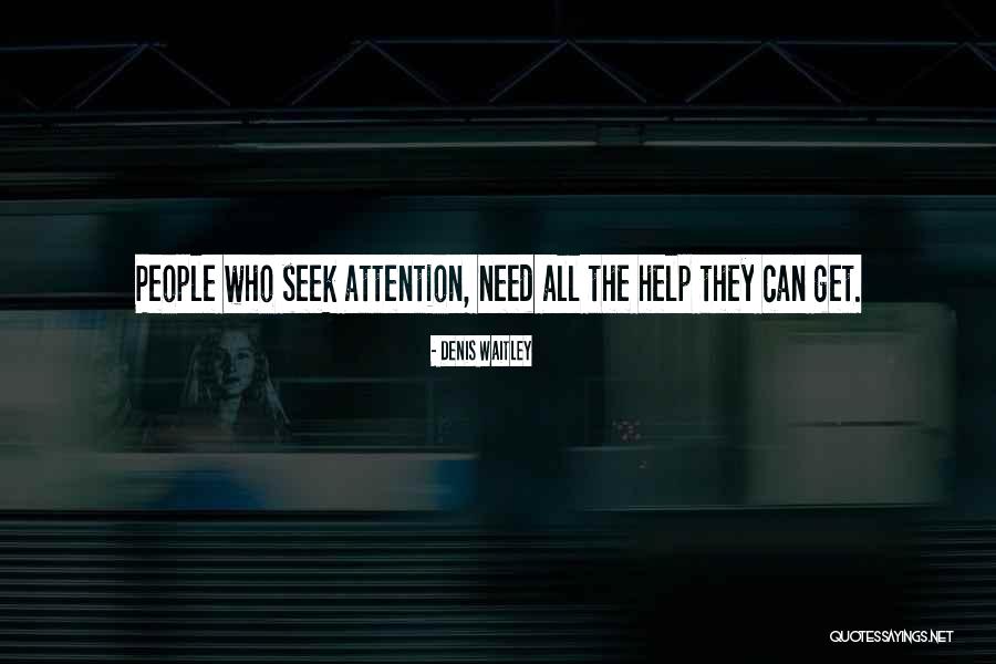 She Needs Attention Quotes By Denis Waitley She Needs Attention Quotes By Denis Waitley
