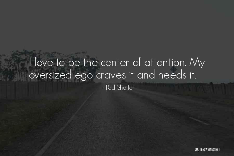 She Needs Attention Quotes By Paul Shaffer She Needs Attention Quotes By Paul Shaffer