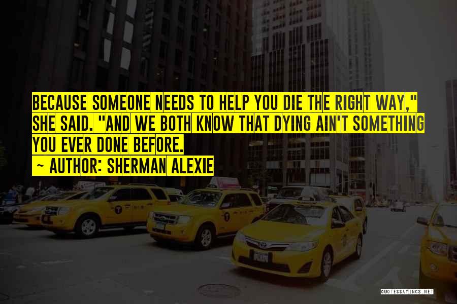 She Needs Someone Quotes By Sherman Alexie