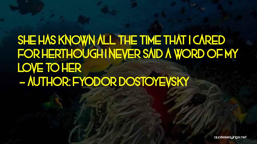 She Never Cared Quotes By Fyodor Dostoyevsky