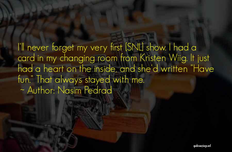 She Never Forget Me Quotes By Nasim Pedrad