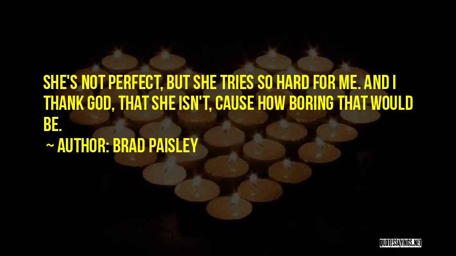 She Not Perfect Quotes By Brad Paisley