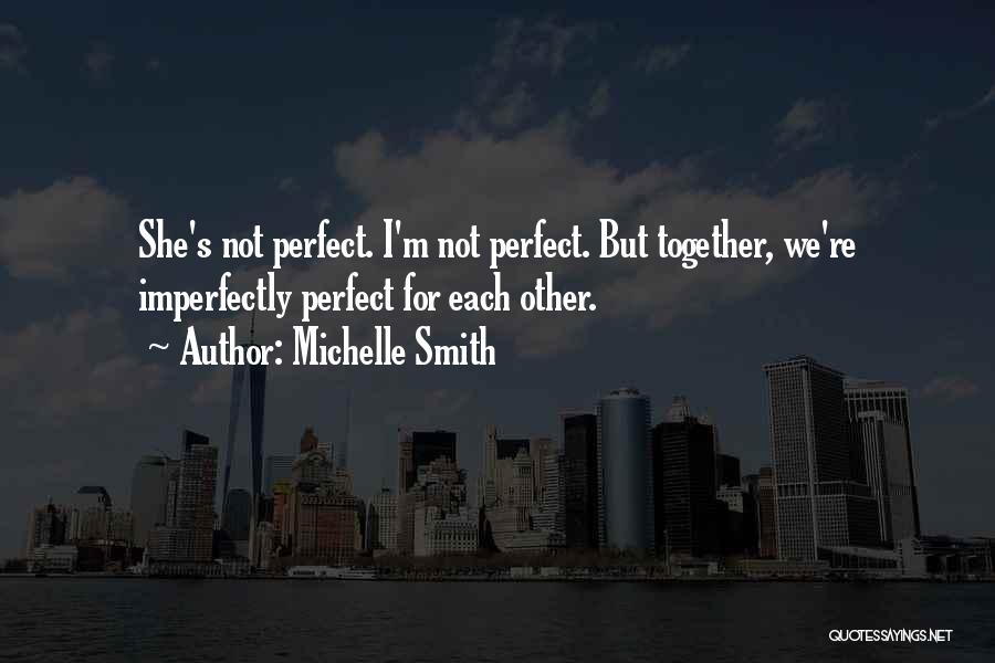 She Not Perfect Quotes By Michelle Smith